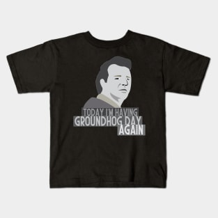 Today i'm having Groundhog day again Kids T-Shirt